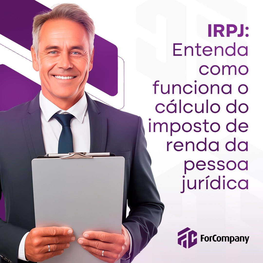 IRPJ: Entenda como funciona o cálculo do Imposto de Renda da Pessoa Jurídica
