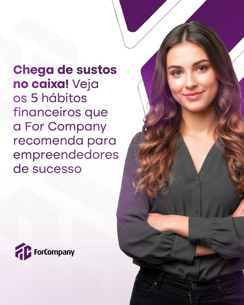 Chega de sustos no caixa! Veja os 5 hábitos financeiros que a FOR COMPANY recomenda para empreendedores de sucesso